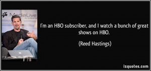 an HBO subscriber, and I watch a bunch of great shows on HBO ...