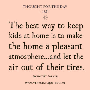 ... make the home a pleasant atmosphere...and let the air out of their