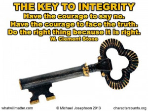 ... magic keys to living your life with integrity. – W. Clement Stone