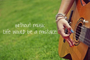 without music life would be a mistake