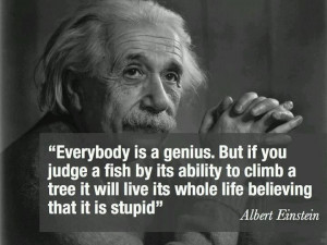 Albert Einstein quotes “Everybody is a genius. But if you judge a ...