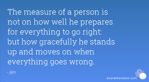... how gracefully he stands up and moves on when everything goes wrong