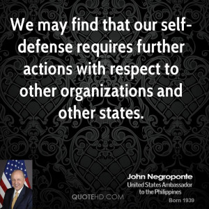 We may find that our self-defense requires further actions with ...