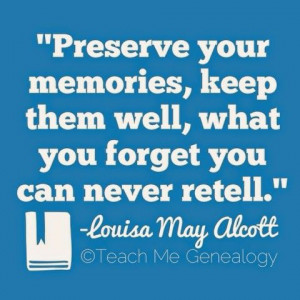 Preserve your memories, keep them well, what you forget you can never ...