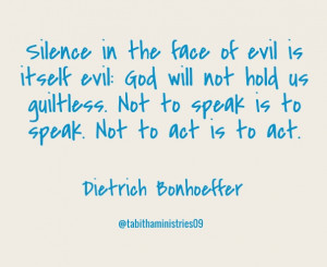 ... speak. not to act is to act. @tabithaministries09 dietrich bonhoeffer