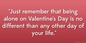 ... Valentine’s Day is no different than any other day of your life