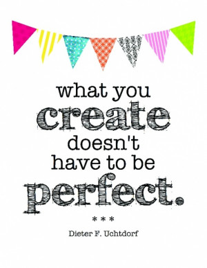 Perfection is impossible; accept it and learn from mistakes.