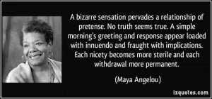 ... more sterile and each withdrawal more permanent. - Maya Angelou