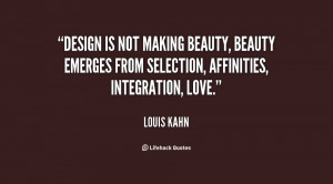 Design is not making beauty, beauty emerges from selection, affinities ...