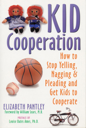 Kid Cooperation: How to Stop Yelling, Nagging, and Pleading and Get ...