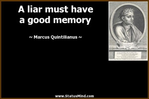 liar must have a good memory Marcus Quintilianus Quotes