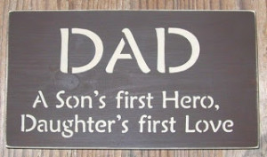 Dad A Son’s First Hero,Daughter’s First Love ~ Father Quote