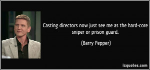 More Barry Pepper Quotes