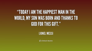 Today I am the happiest man in the world, my son was born and thanks ...
