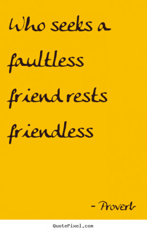 friend rests friendless proverb more friendship quotes success quotes ...
