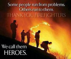 Thank you firefighters image. Quote re run from problems, others run ...