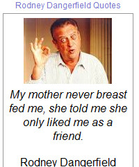 Rodney Dangerfield No Respect Quotes