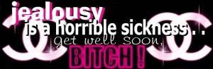 Jealousy Is a Horrible Sickness,Get Well Soon.Bitch! ~ Jealous Quote