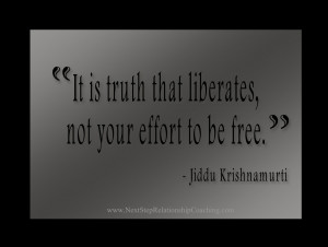 ... is truth that liberates, not your effort to be free - Religion Quote