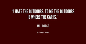 quote-Will-Durst-i-hate-the-outdoors-to-me-the-81241.png