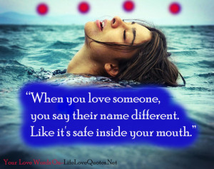 When you love someone, you say their name different. Like it’s safe ...