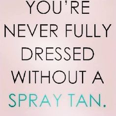 You're Never Fully Dressed Without A SprayChic Airbrush Tan! # ...