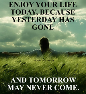 ... tomorrow may never come. ~Alan Coren Source: http://www.MediaWebApps