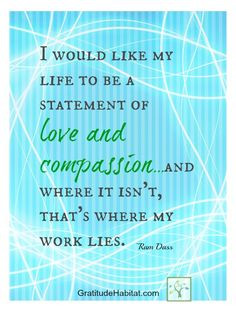 Love and compassion www.GratitudeHabi... #love #compassion #Ram -Dass ...