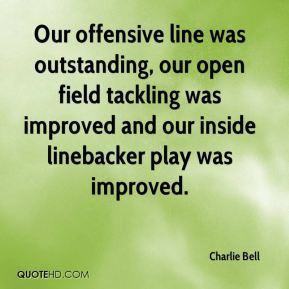 Charlie Bell - Our offensive line was outstanding, our open field ...