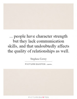 people have character strength but they lack communication skills, and ...