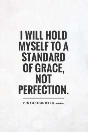 Quotes Imperfection Quotes Grace Quotes Not Perfect Quotes I Am Not ...