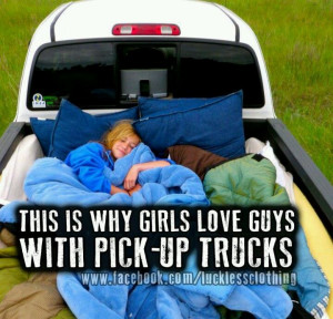 Girls love guys that drive pick ups