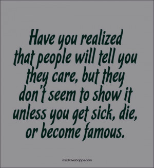 Have you realized that people will tell you they care, but they don't ...