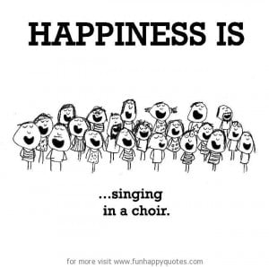Happiness is, singing in a choir.