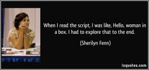 When I read the script, I was like, Hello, woman in a box. I had to ...