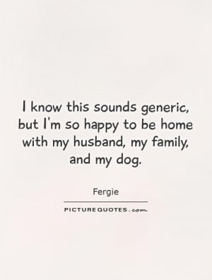 Family Quotes Happy Quotes Dog Quotes Husband Quotes Happy Life Quotes ...