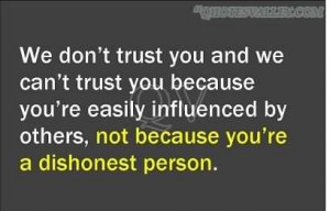 we-dont-trust-you-and-we-cant-trust-you-because-youre-easily ...