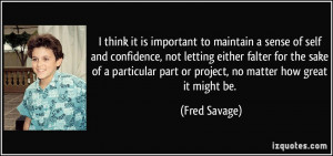 ... part or project, no matter how great it might be. - Fred Savage