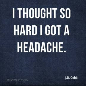 Cobb - I thought so hard I got a headache.