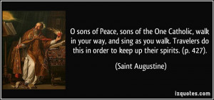 sons of Peace, sons of the One Catholic, walk in your way, and sing ...