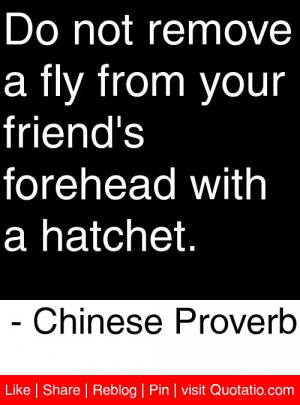 ... forehead with a hatchet. - Chinese Proverb #quotes #quotations