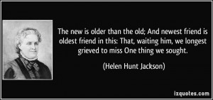 The new is older than the old; And newest friend is oldest friend in ...