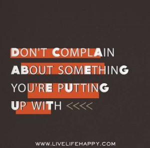 Stop complaining, eliminate the problem