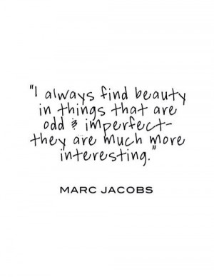 beauty in things that are odd & imperfect