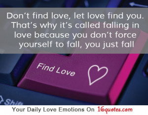 ... Love Love Quotes http://16quotes.com/dont-find-love-let-love-find-you