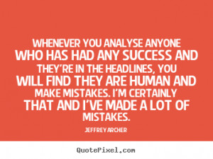... analyse anyone who has had any success and they're.. - Success quote