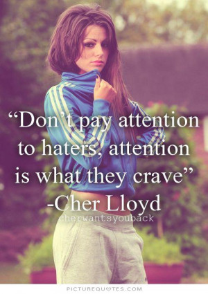 ... pay attention to haters, attention is what they crave Picture Quote #1
