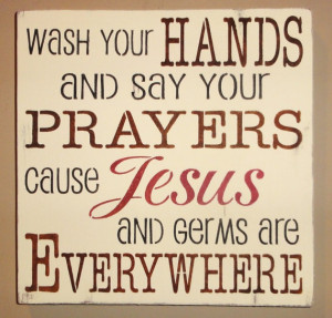 jesus and germs. this would be cute hanging in the bathroom