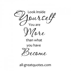 Look inside yourself. You are more than what you have become – Join ...