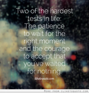 Two Of The Hardest Tests In Life, The Patience To Wait For The Right ...